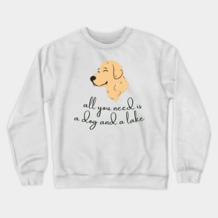 All You Need Is A Dog And A Lake Crewneck Sweatshirt